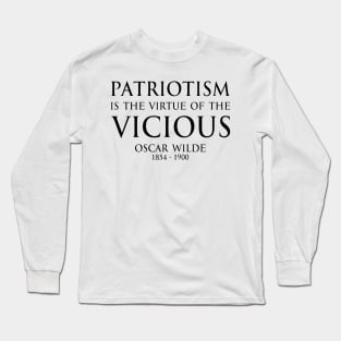 Patriotism is the virtue of the vicious. - Oscar Wilde - BLACK -  Inspirational motivational political wisdom - FOGS quotes series Long Sleeve T-Shirt